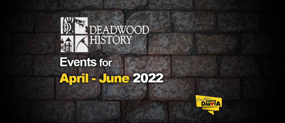 Deadwood History Calendar Of Events April June 2022 Everything 