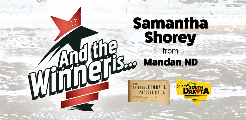 Samantha from Mandan SD is our February Kimball Popcorn Ball Winner!