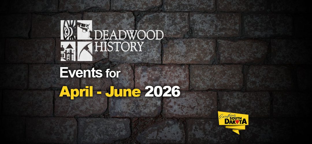 Deadwood History Calendar of Events April – June, 2026